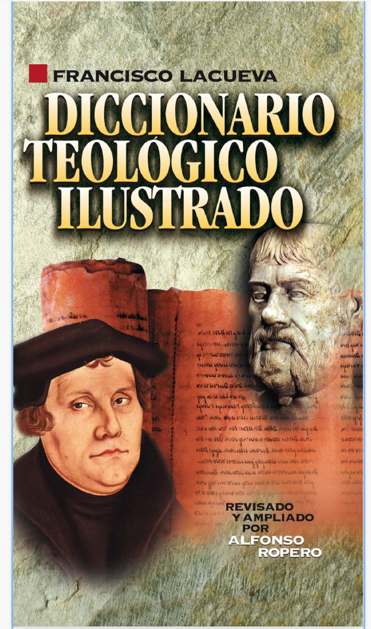 diccionario bíblico Teológico Ilustrado del Autor Francisco Lacueva, revisado y ampliado por Alfonso Ropero.